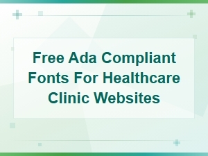 Free Ada Compliant Fonts for Healthcare Clinic Websites | Accessible Typography Guide