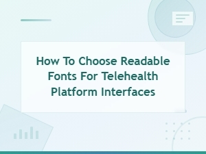 Choosing Readable, Ada-Compliant Fonts for Telehealth Platform Interfaces