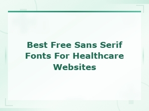 Best Free Sans Serif Fonts for Healthcare and Medical Websites
