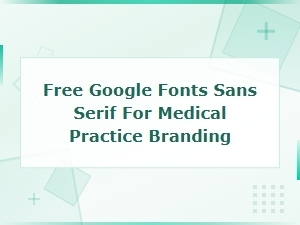 Best Free Google Sans Serif Fonts for Medical Practice Branding