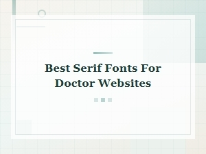 Best Serif Fonts for Doctor and Medical Practice Websites