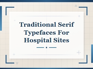 Best Traditional Serif Fonts for Hospital Websites